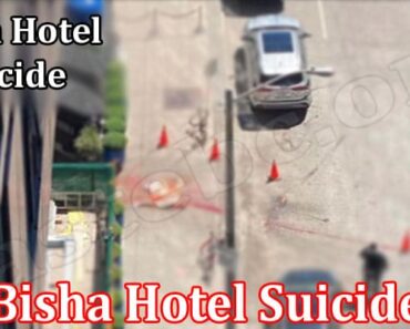 Bisha Hotel Suicide {June 2022} Know The Incident Here!