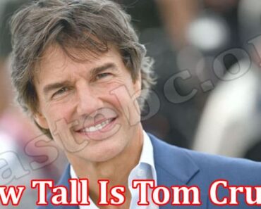 How Tall Is Tom Cruise {June 2022} Know More About Him!