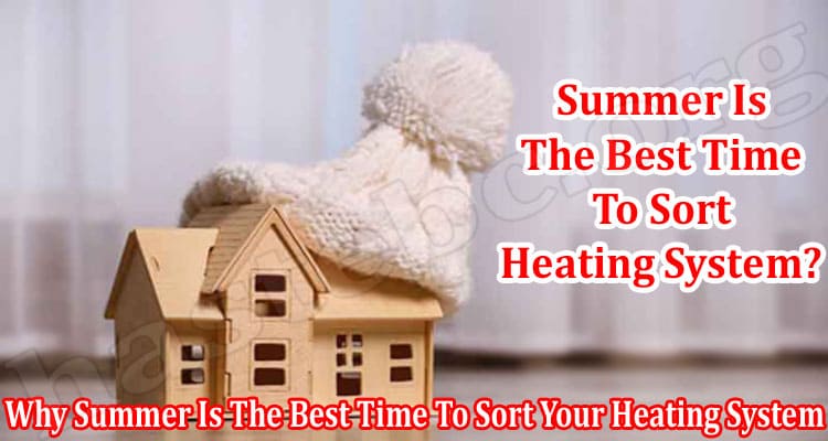 Why Summer Is The Best Time To Sort Your Heating System