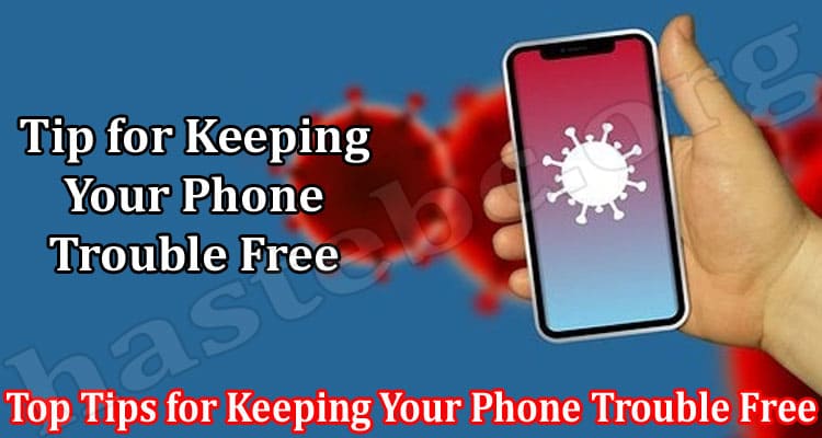 Best Top Tips for Keeping Your Phone Trouble Free