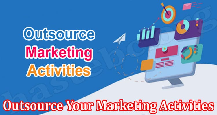 Complete Guide to Information Outsource Your Marketing Activities