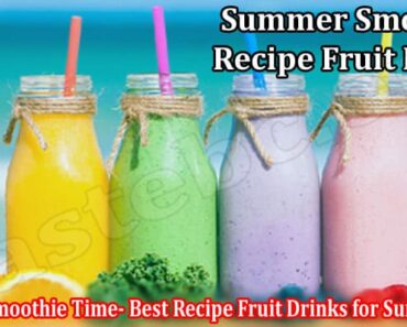 Summer Smoothie Time- Best Recipe Fruit Drinks for Summer Heat