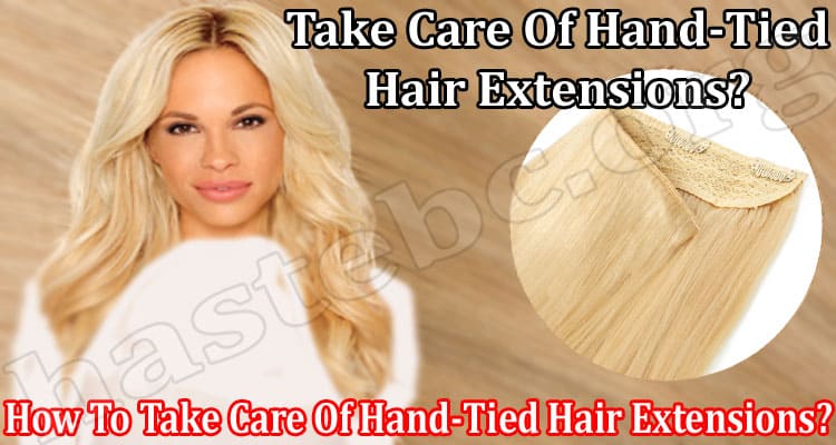 How To Take Care Of Hand-Tied Hair Extensions