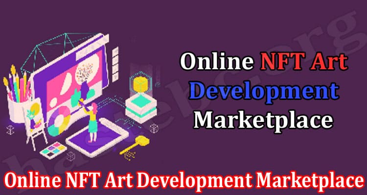 How to Create an Online NFT Art Development Marketplace