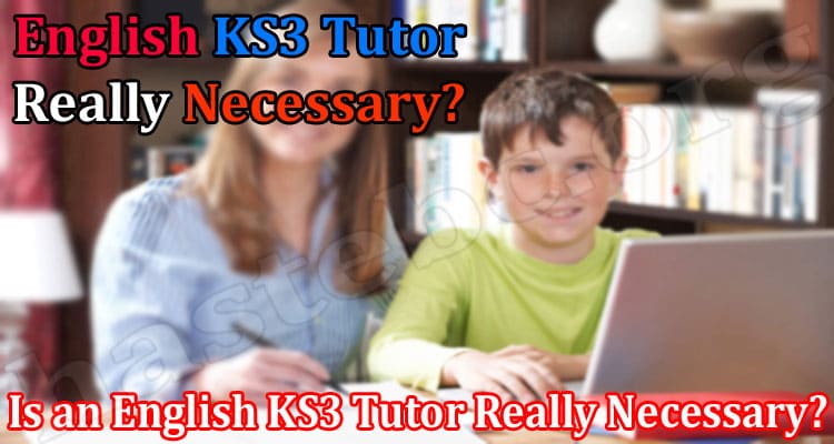 Is an English KS3 Tutor Really Necessary