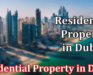 Everything You Need to Know About Renting and Buying a Residential Property in Dubai