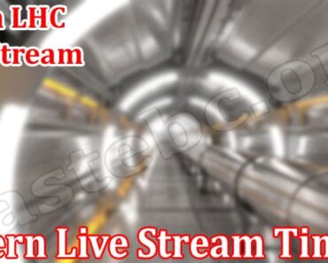 Cern Live Stream Time {July} Know Everything About LHC!