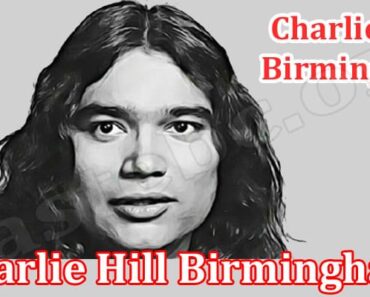 Charlie Hill Birmingham {July 2022} Read To Know More!