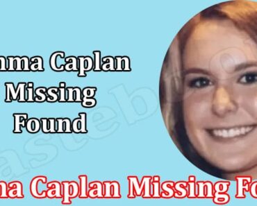 Emma Caplan Missing Found {July 2022} Checkout Here!