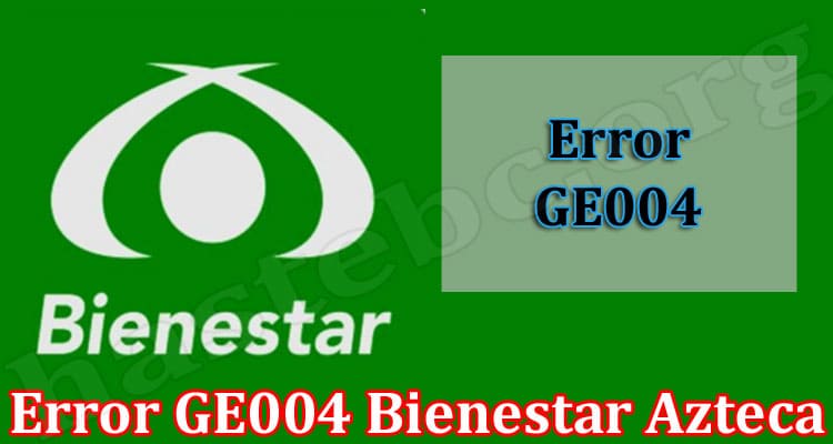 Latest News Error GE004 Bienestar Azteca
