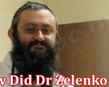 How Did Dr Zelenko Die {July 2022} Read To Know More!