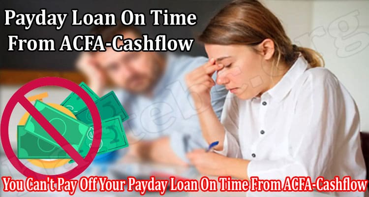 You Can't Pay Off Your Payday Loan On Time From ACFA-Cashflow