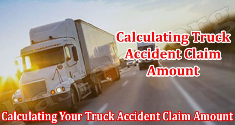 8 Factors to Consider When Calculating Your Truck Accident Claim Amount