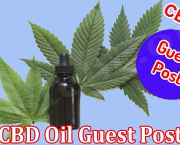 CBD Oil Guest Post- Explore And Know What To Follow!