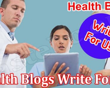 Health Blogs Write For Us- Read And Follow The Details!