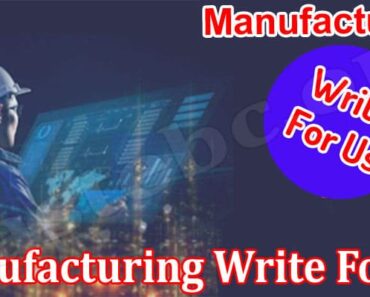 Manufacturing Write For Us- Check The Information!