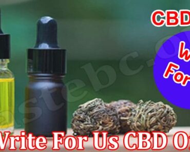 Write For Us CBD Oil- Read And Know The Information!