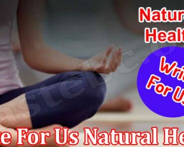 Write For Us Natural Health- Read And Follow The Facts!