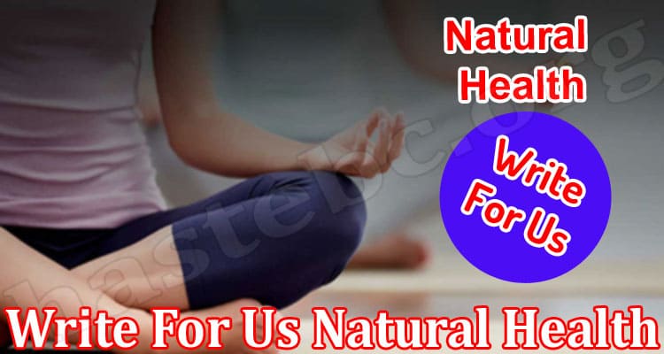 About General Information Write For Us Natural Health