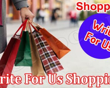 Write For Us Shopping- Discover Additional Details!