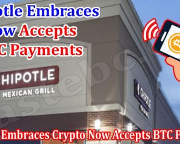 Chipotle Embraces Crypto Now Accepts BTC Payments