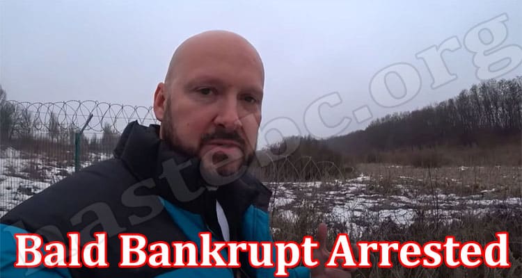 Latest News Bald Bankrupt Arrested