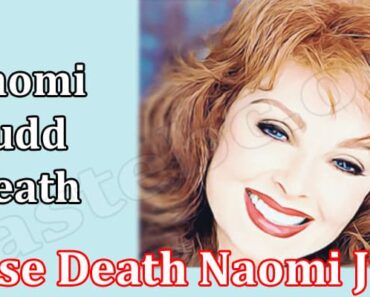 Cause Death Naomi Judd {Aug 2022} Know The Entire Fact!