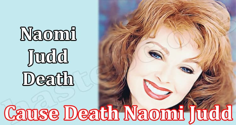 Latest News Cause Death Naomi Judd