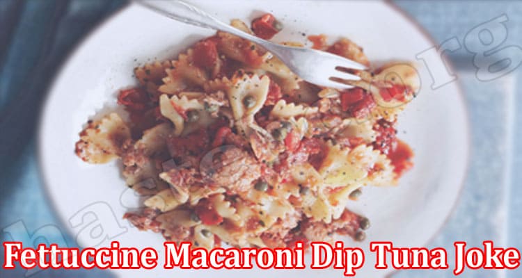 Latest News Fettuccine Macaroni Dip Tuna Joke