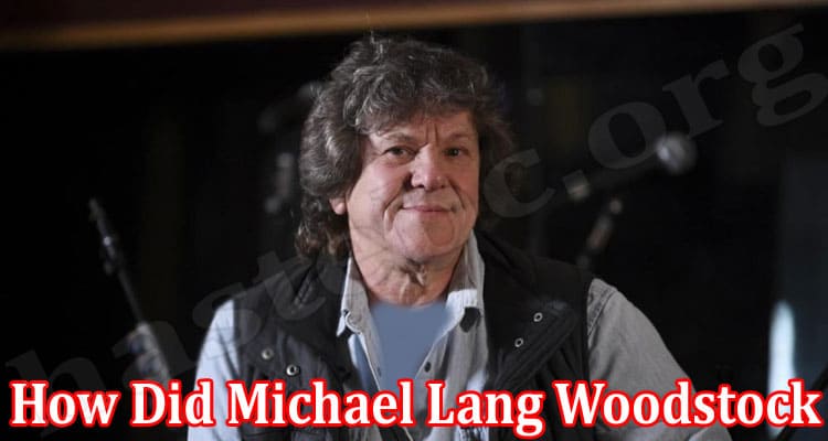 Latest News How Did Michael Lang Woodstock