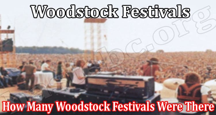 Latest News How Many Woodstock Festivals Were There