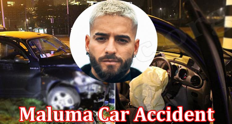Latest News Maluma Car Accident