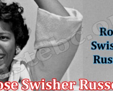 Rose Swisher Russell {Aug 2022} Read Shocking News Here!