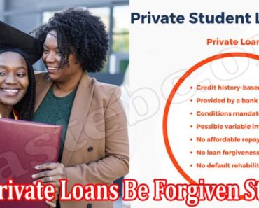 Will Private Loans Be Forgiven Student {Aug 2022} Read!