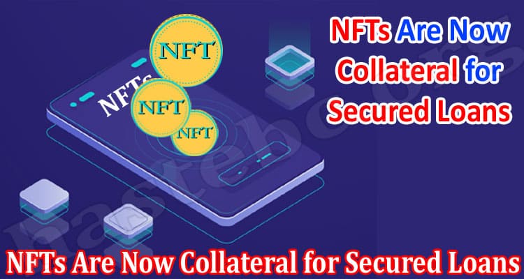 NFTs Are Now Collateral for Secured Loans