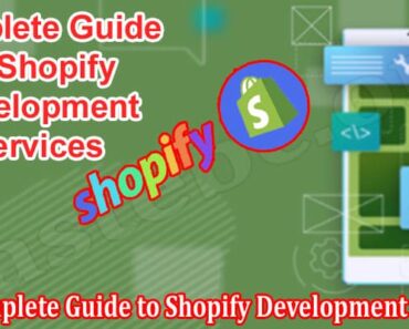 The Complete Guide to Shopify Development Services and How They can Help Your Business Grow