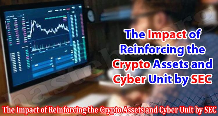 The Impact of Reinforcing the Crypto Assets and Cyber Unit by SEC