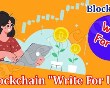 Blockchain “Write For Us” – Read A Comprehensive Guide!