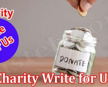 Charity Write for Us – Read Guidelines & Know Benefits!
