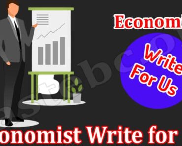 Economist Write for Us – Check All Essential Protocol!