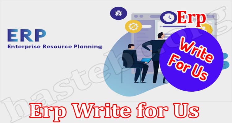 About General Information Erp Write For Us