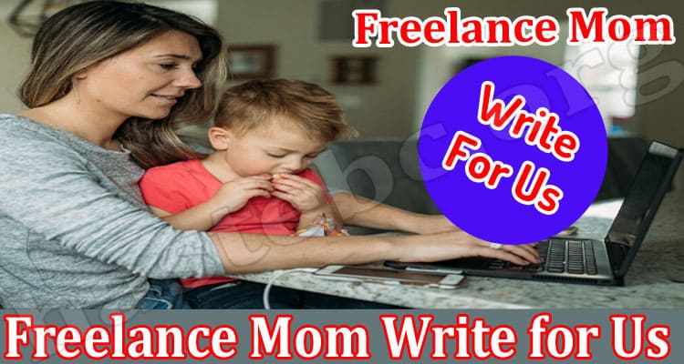 About General Information Freelance Mom Write For Us