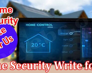 Home Security Write for Us – Important Writing Guidelines!