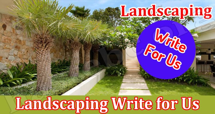 About General Information Landscaping Write for Us