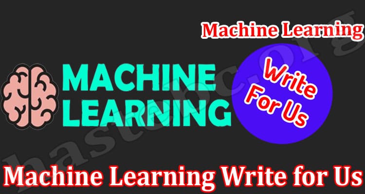 About General Information Machine Learning Write for Us