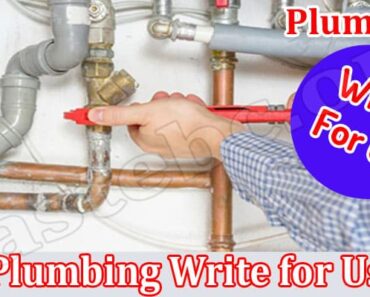 Plumbing Write For Us – Explore Guidelines And Follow!