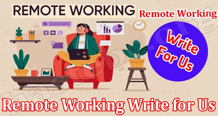 About General Information Remote Working Write for Us