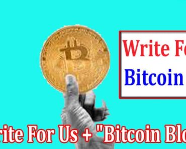 Write For Us + “Bitcoin Blog” – Lucrative Guidelines!