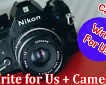 Write For Us + Camera- Understand What To Follow!