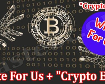 Write For Us + “Crypto Blog” – Informative Guidelines!
